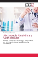 Abstinencia Alcohólica y Ozonoterapia: Ozono, una nueva estrategia terapéutica en el tratamiento de la Abstinencia Alcohólica 6203588172 Book Cover