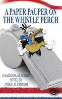 A Paper Pauper on the Whistle Perch 1535303204 Book Cover