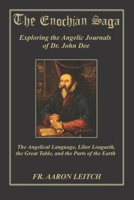 The Enochian Saga: Exploring the Journals of Dr. John Dee: The Angelical Language, Liber Loagaeth, the Great Table, and the Parts of the Earth 1702835812 Book Cover