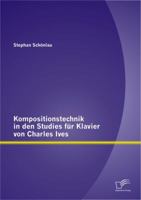 Kompositionstechnik in den Studies für Klavier von Charles Ives 384288043X Book Cover