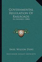 Governmental Regulation Of Railroads: An Address 116641776X Book Cover