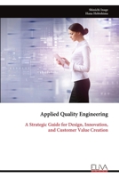 Applied Quality Engineering: A Strategic Guide for Design, Innovation, and Customer Value Creation 9999328156 Book Cover