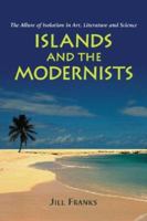 Islands And the Modernists: The Allure of Isolation in Art, Literature And Science 0786424575 Book Cover