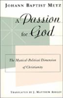 A Passion for God: The Mystical-Political Dimension of Christianity 0809137550 Book Cover