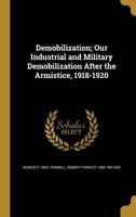Demobilization; Our Industrial and Military Demobilization After the Armistice, 1918-1920 1361753153 Book Cover