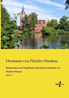 Briefwechsel und Tagebuecher des Fuersten Hermann von Pueckler-Muskau: Band 3 3867415528 Book Cover