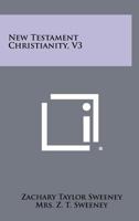 New Testament Christianity, V3 1258452375 Book Cover