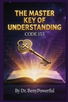 THE MASTER KEY OF UNDERSTANDING!! B0GWJRFB3T Book Cover