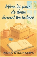 Même les jours de doute écrivent ton histoire: Laissez-vous emporter par l’histoire de Clara. Et souvenez-vous : même vos jours de doute comptent. ... commencez à écrire le vôtre. (French Edition) B0FS7DQDH4 Book Cover