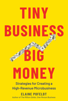 Tiny Business, Big Money: Strategies for Creating a High-Revenue Microbusiness 1682686434 Book Cover