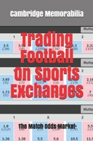 Trading Football On Sports Exchanges: The Match Odds Market B096TWBGHK Book Cover