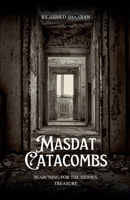 Masdat Catacombs : Searching for The Hidden Treasure B0DRZ8FZ3J Book Cover