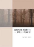 European Invention of African Slavery: Origins of the Atlantic Slave Trade in West Africa and the African Diaspora in the Americas 0759354340 Book Cover