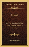 Seppel: Or The Burning Of The Synagogue At Munich 1377369412 Book Cover