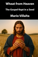 Heaven’s Wheat: The Gospel Stored in a Seed B0FGDKH2J9 Book Cover