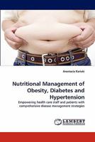 Nutritional Management of Obesity, Diabetes and Hypertension: Empowering health care staff and patients with comprehensive disease management strategies 3844305998 Book Cover