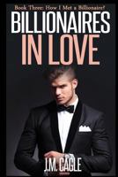 Billionaires in Love, Book Three: How I Met a Billionaire 1534847103 Book Cover