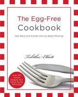 The Egg-Free Cookbook: Get Back the Foods You've Been Missing 061556920X Book Cover