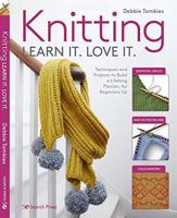 Knitting Learn It. Love It.: Techniques and projects to build a lifelong passion, for beginners up 178221853X Book Cover