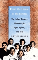 From the House to the Streets: The Cuban Woman's Movement for Legal Reform, 1898-1940 0822311496 Book Cover