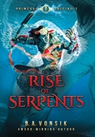 Primeval Origins: Rise of Serpents: Book Three in the Primeval Origins Epic Saga B0G6SZ37SG Book Cover