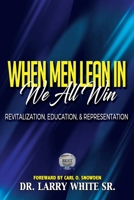 When Men Lean In We All Win: Revitalization, Representation, & Education B08J1824PC Book Cover