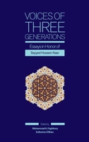 Voices of Three Generations: Essays in Honor of Seyyed Hossein Nasr 1567446787 Book Cover