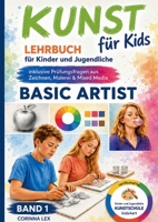 KUNST für Kids: LEHRBUCH für Kinder und Jugendliche inkl. Übungen, Anleitungen und Prüfungsfragen aus Zeichnen, Malerei und Mixed Media - Band 1 - Basic Artist (German Edition) 3696354562 Book Cover