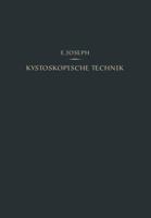 Kystoskopische Technik: Ein Lehrbuch Der Kystoskopie, Des Ureteren-Katheterismus, Der Funktionellen Nierendiagnostik, Pyelographie, Intravesikalen Operationen 3642519067 Book Cover