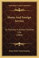 Home And Foreign Service: Or Pictures In Active Christian Life 1165490315 Book Cover