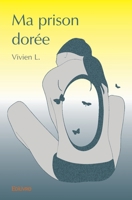 Ma prison dorée (French Edition) 2414316373 Book Cover