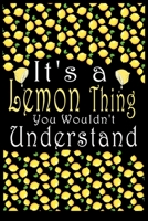 It's a Lemon Thing You Wouldn't Understand: 100 Pages Lemon Black Notebook Blank line journal lover notebook 1679130560 Book Cover