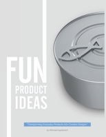 Fun Product Ideas: Transforming Everyday Products into Creative Designs B0CDYRK1GY Book Cover