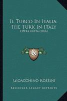 Il Turco In Italia, The Turk In Italy: Opera Buffa (1826) 1161208798 Book Cover