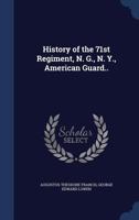 History of the 71st Regiment, N. G., N. Y., American Guard.. 1340149338 Book Cover