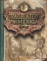 Daniel Boone (Trailblazers of America, Book 1) B0DY385WWQ Book Cover
