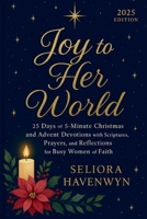 Joy to Her World: 25 Days of 5-Minute Christmas and Advent Devotions with Scriptures, Prayers, and Reflections for Busy Women of Faith B0FSX3PS1F Book Cover