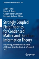 Strongly Coupled Field Theories for Condensed Matter and Quantum Information Theory: Proceedings, International Institute of Physics, Natal, Rn, ... August 2015 3030354725 Book Cover