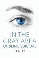 In the Gray Area of Being Suicidal 1949351173 Book Cover