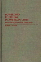 Power and Pluralism in American Cities: Researching the Urban Laboratory 0313250162 Book Cover