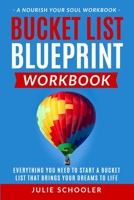 Bucket List Blueprint Workbook: Everything You Need to Start a Bucket List That Brings Your Dreams to Life 0473636034 Book Cover