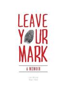 Leave Your Mark - A Memoir 1460241096 Book Cover