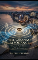 The Varanasi Resonance: Where the Past Whispers... and the Future Screams B0GDSL7BVH Book Cover