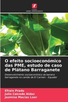 O efeito socioeconómico das PME, estudo de caso de Plátano Barraganete: Desenvolvimento socioeconómico da banana barraganete no cantão de El Carmen - Equador (Portuguese Edition) 6207040686 Book Cover