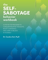 The Self-Sabotage Behavior Workbook: A Step-by-Step Program to Conquer Negative Thoughts, Boost Confidence, and Learn to Believe in Yourself 1646041321 Book Cover
