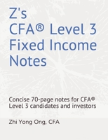 Z's CFA(R) Level 3 Fixed Income Notes: Concise 70-page notes for CFA(R) Level 3 candidates and investors 1656429780 Book Cover