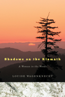 Shadows on the Klamath: A Woman in the Woods 0870711563 Book Cover