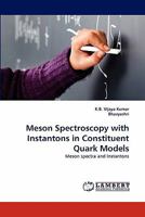Meson Spectroscopy with Instantons in Constituent Quark Models: Meson spectra and Instantons 3838378946 Book Cover