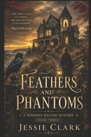 Feathers and Phantoms: The town calls it a ghost. The doctor calls it an accident. They're both wrong. (The Winifred Baxter Cozy Mysteries) B0H8MKSFDT Book Cover
