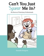 Can't You Just Squeeze Me In?: Pet Peeves of Veterinary Professionals B0DYWC8369 Book Cover
